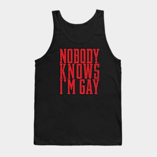 Nobody knows I'm gay Tank Top